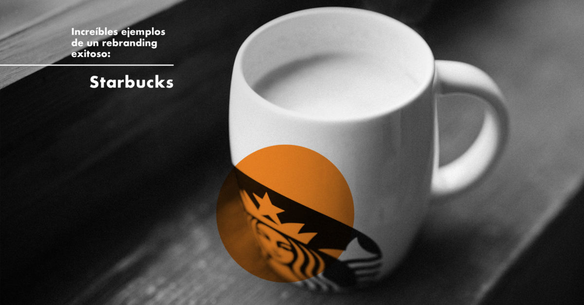 Increíbles ejemplos de un rebranding exitoso: Starbucks.